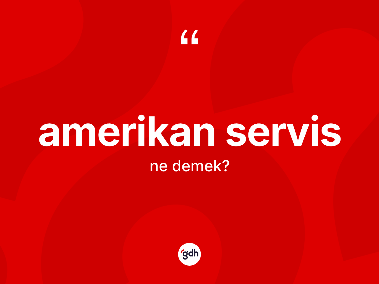 Amerikan servis kelimesi ne anlama gelir? Amerikan servisin kısaca tanımı nedir?
