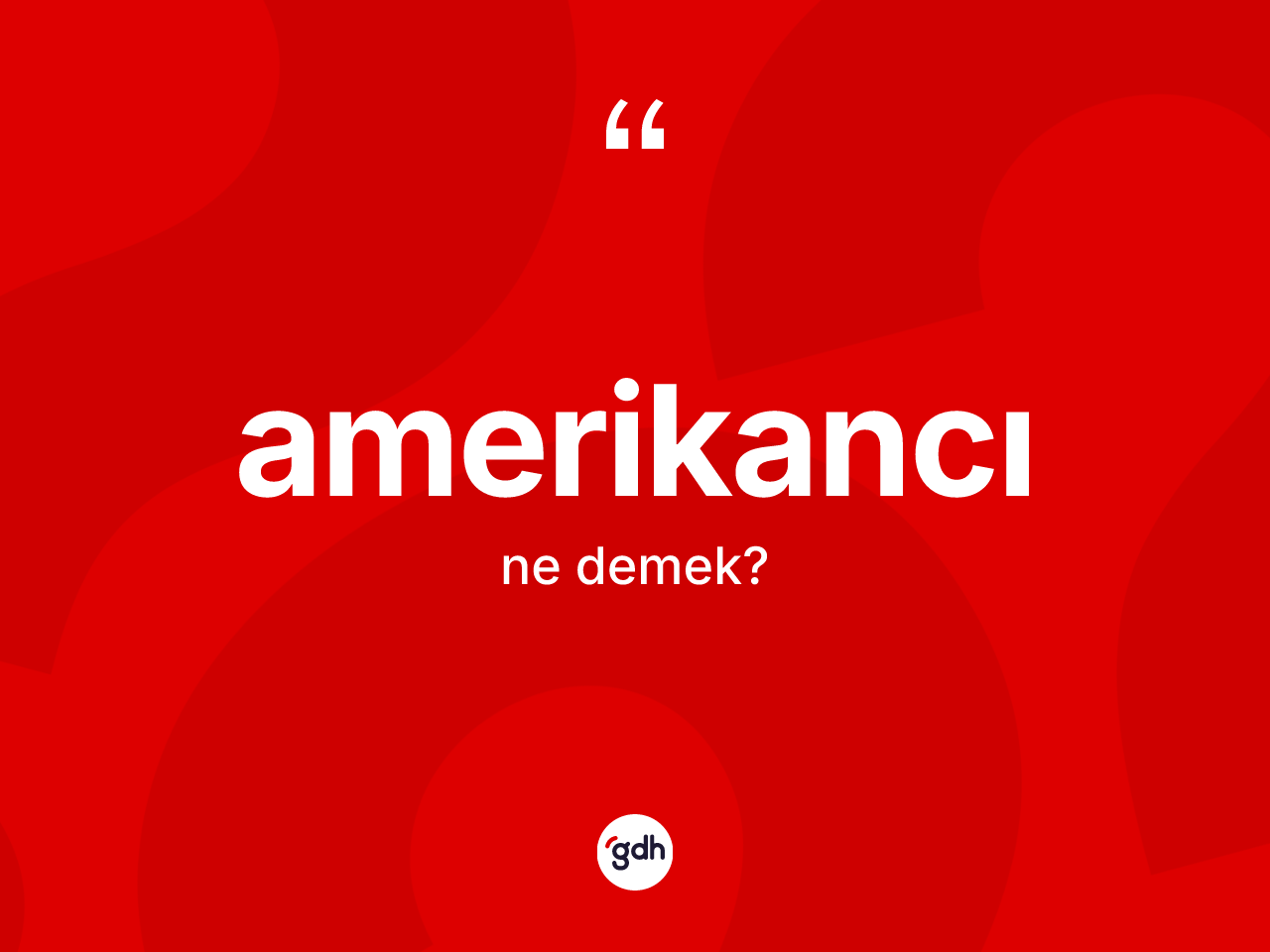 Amerikancı kelimesinin sözlükteki tanımı nedir? Amerikancı kelimesinin kaç farklı anlamı var?