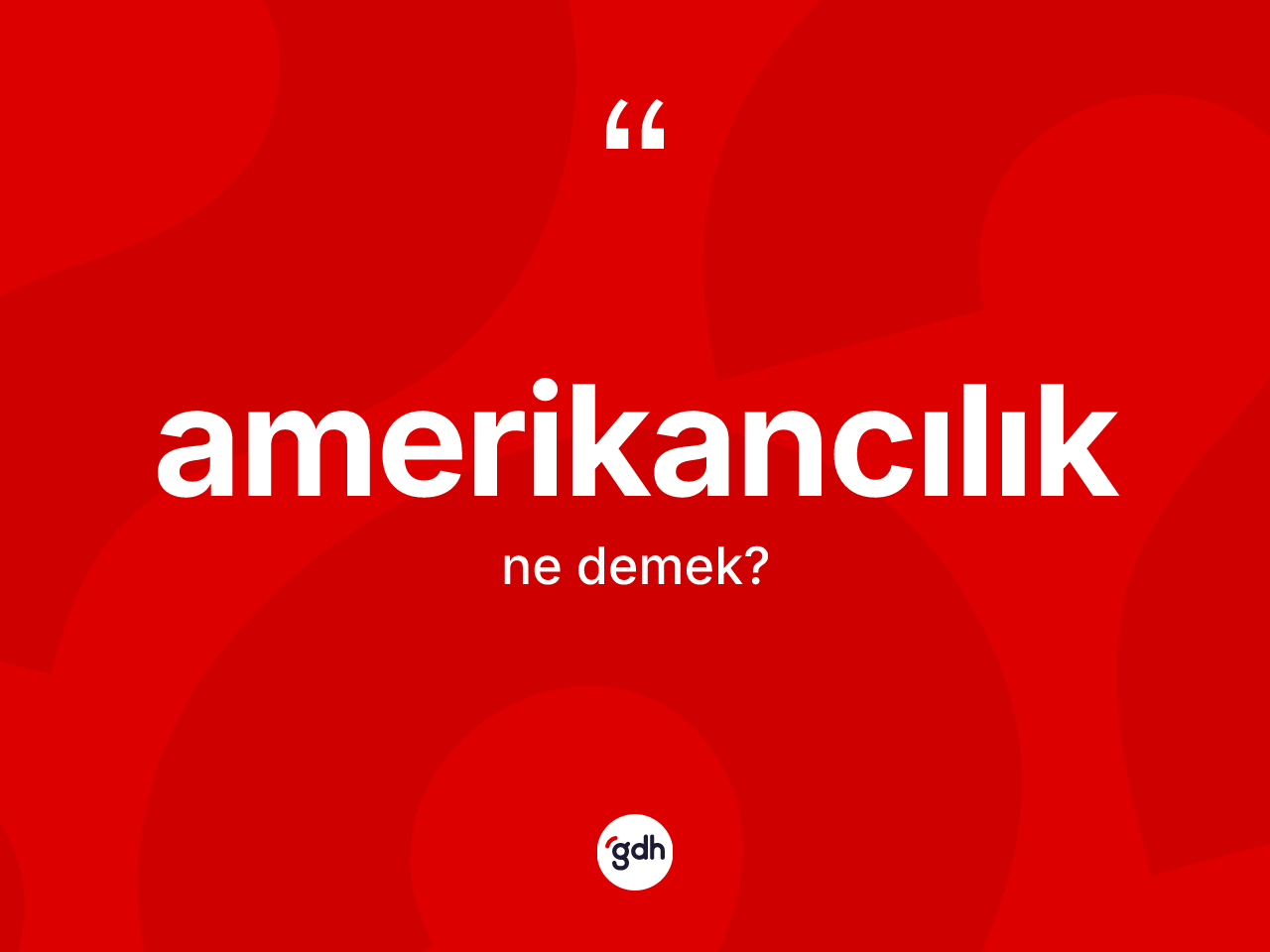 Amerikancılık ne demek? Amerikancılığın TDK'ya göre anlamı nedir?