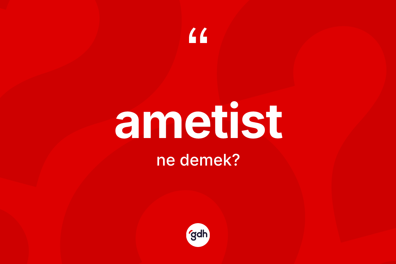 Ametist kelimesi ne anlama gelir?