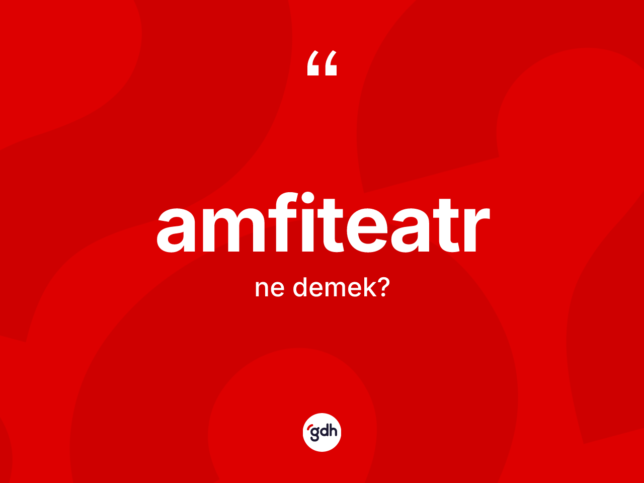 Amfiteatr ne demek? Amfiteatrın TDK'ya göre anlamı nedir?