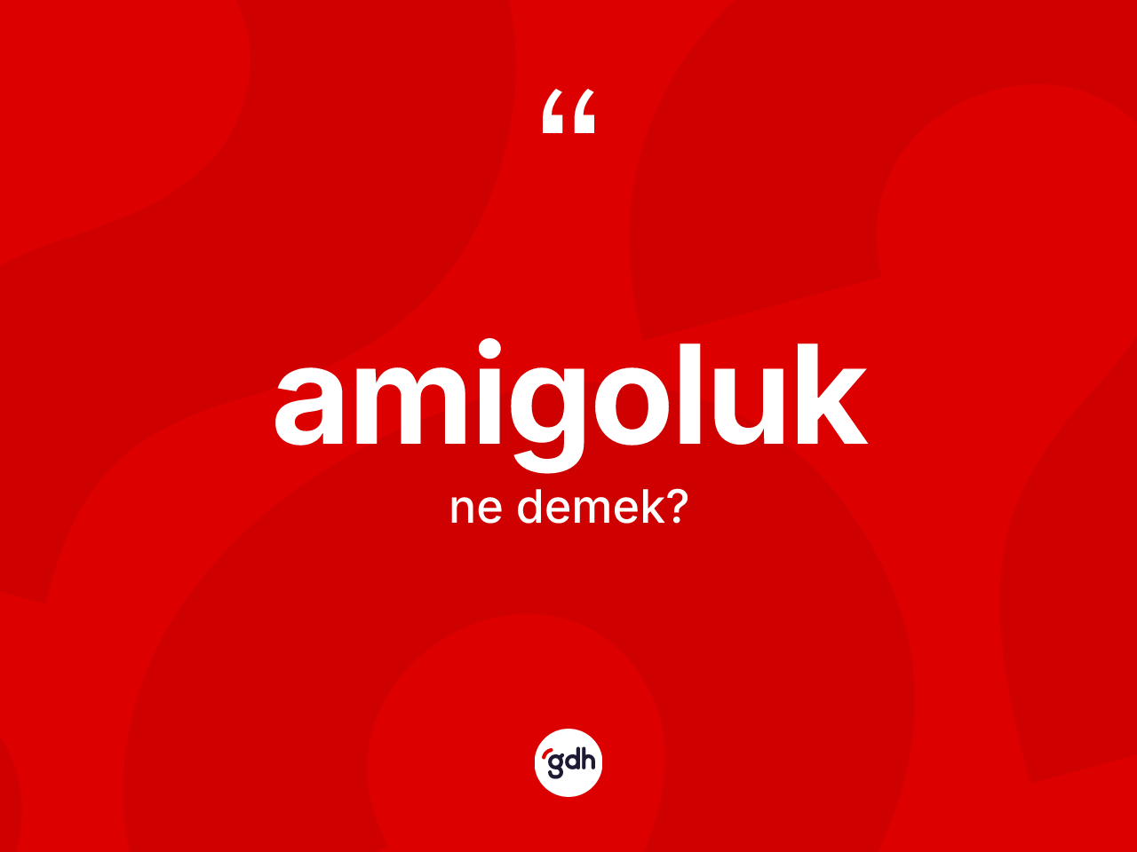 Amigoluk kelimesi nedir? Amigoluk kelimesinin TDK anlamı nedir?
