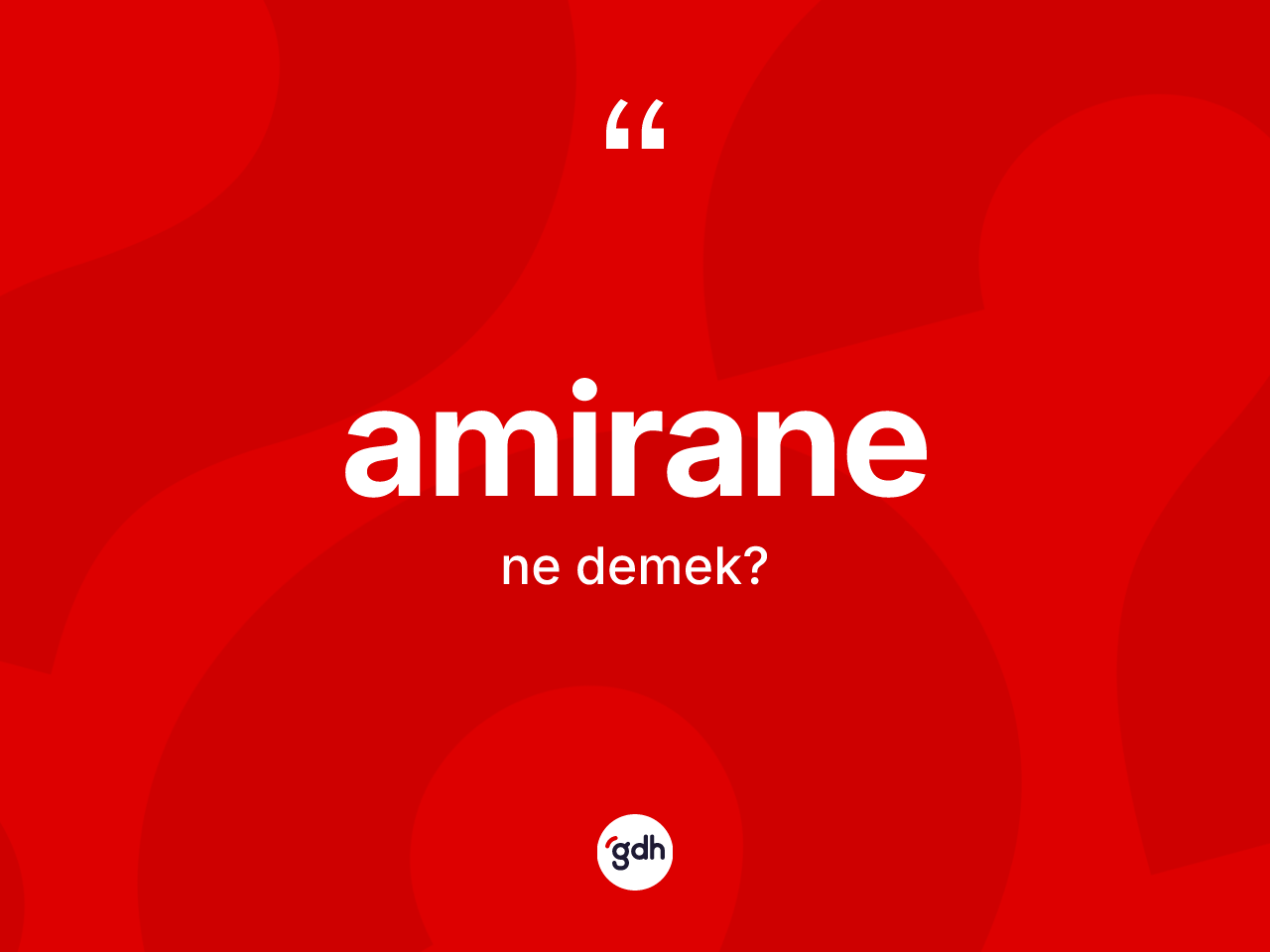 Amirane kelimesinin anlamı nedir? Amiranenin TDK'ya göre anlamı nedir?