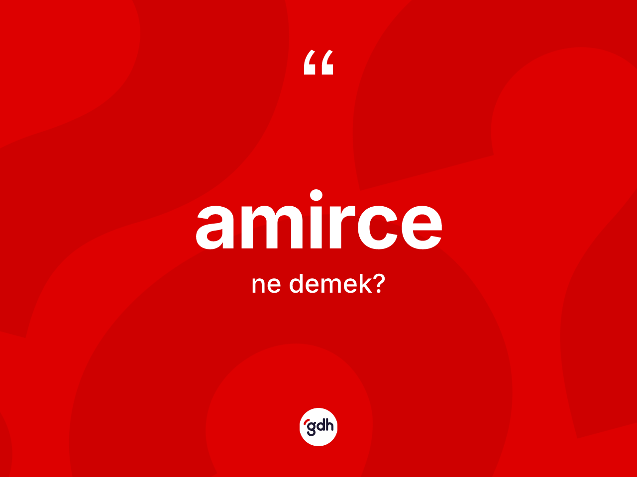 Amirce kelimesinin sözlükteki tanımı nedir? Amircenin TDK'ya göre anlamı nedir?