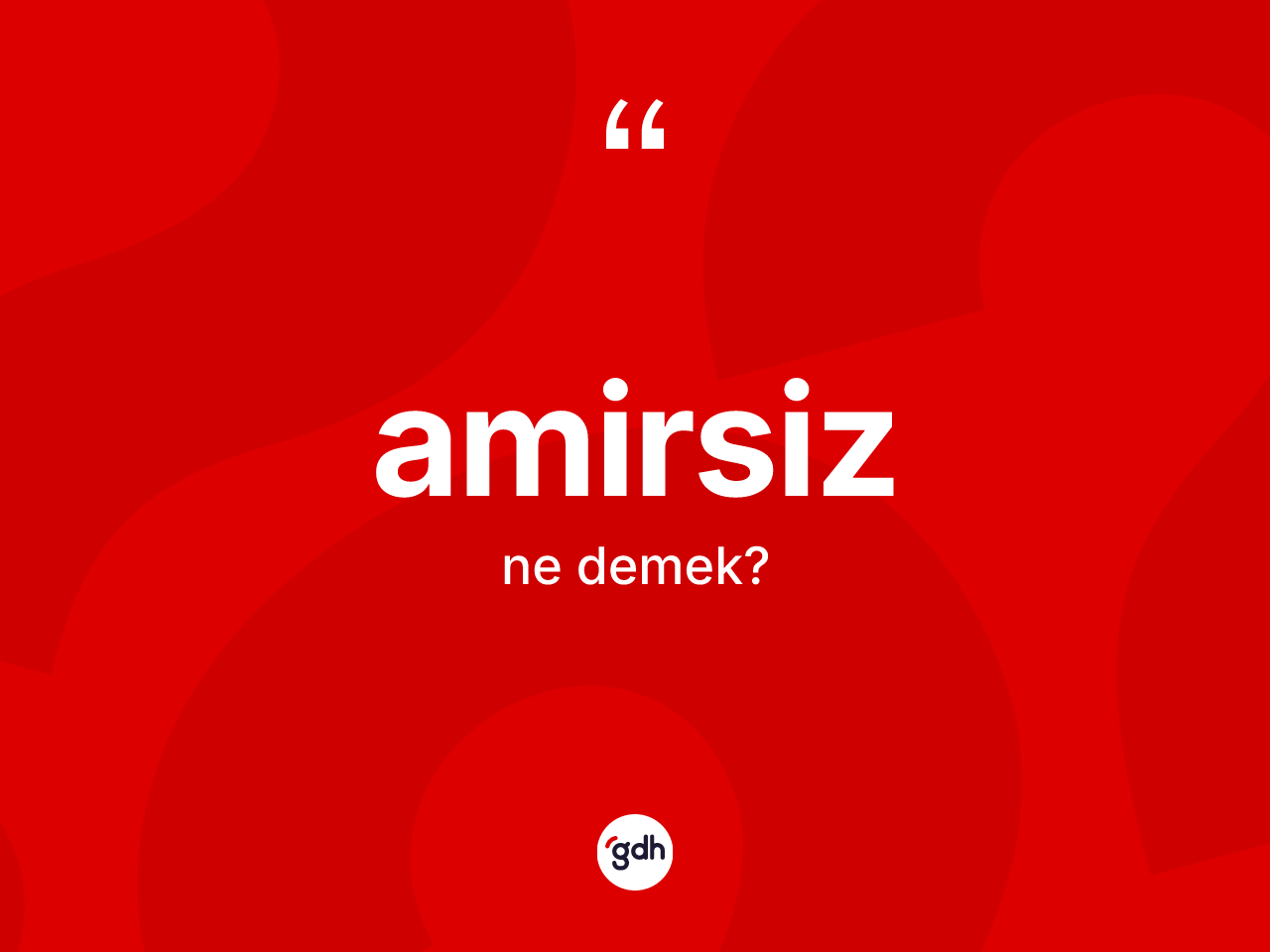 Amirsiz kelimesi ne demek? Amirsizin halk arasındaki kullanımı nasıldır?