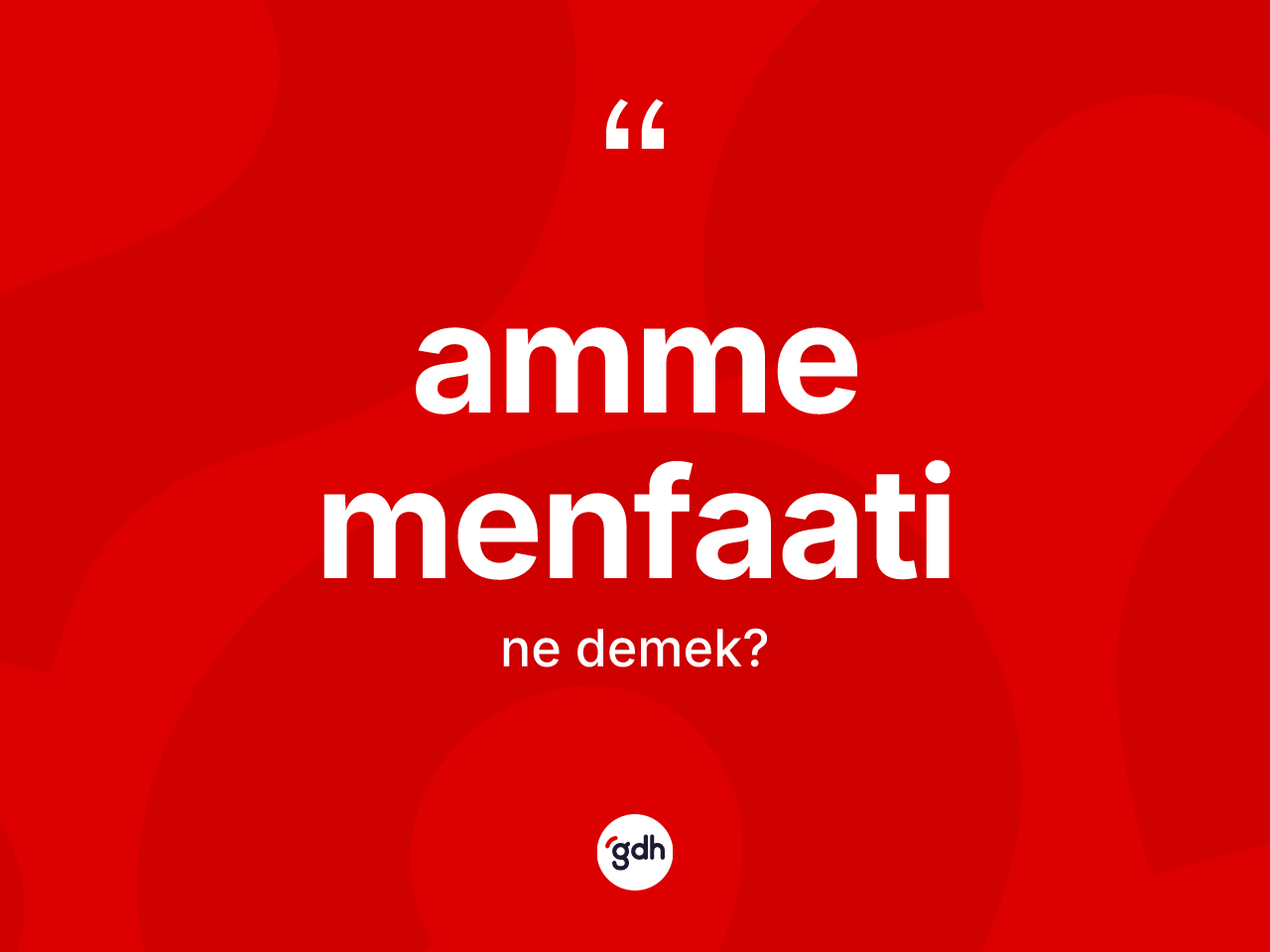 Amme menfaati kelimesi ne anlama gelir? Amme menfaatinin halk arasındaki kullanımı nasıldır?