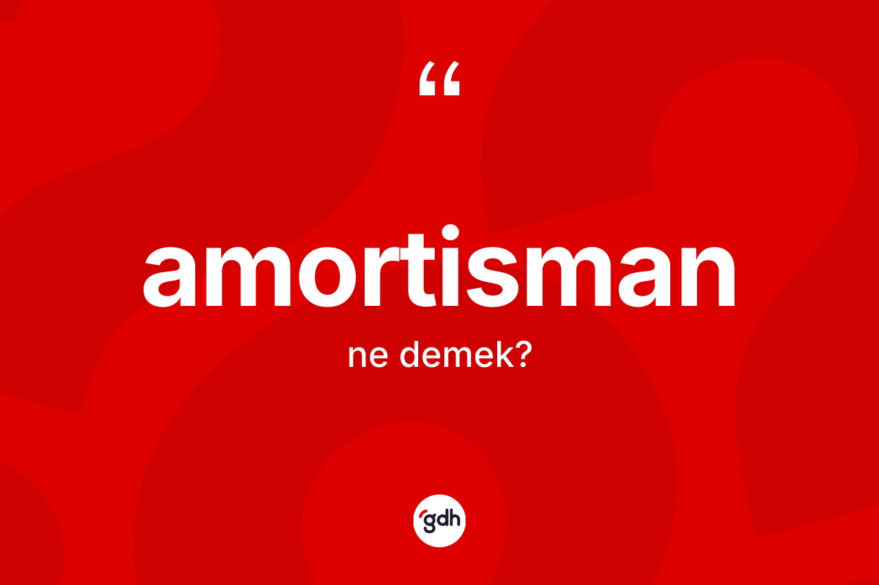 Amortisman kelimesinin anlamı nedir? Amortisman kelimesinin TDK'ya göre açıklaması nedir?
