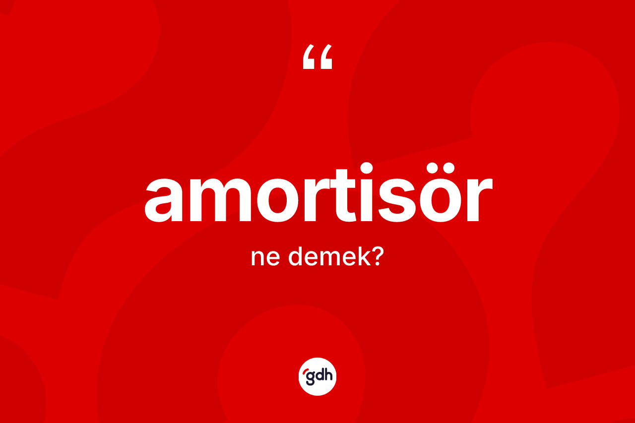 Amortisör ne anlama gelir? Amortisörün kısaca tanımı nedir?
