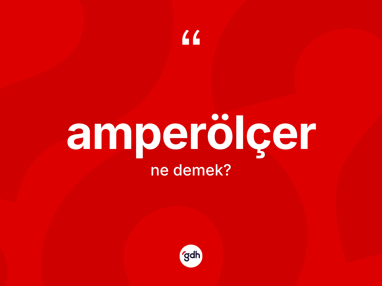 Amperölçer nedir? Amperölçer kelimesinin özellikleri nelerdir?