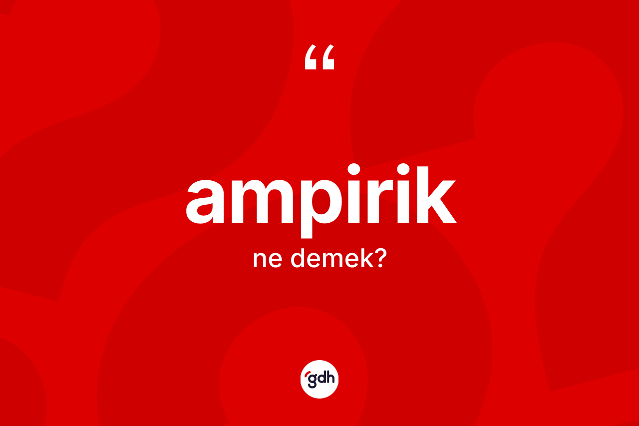 Ampirik nedir?
