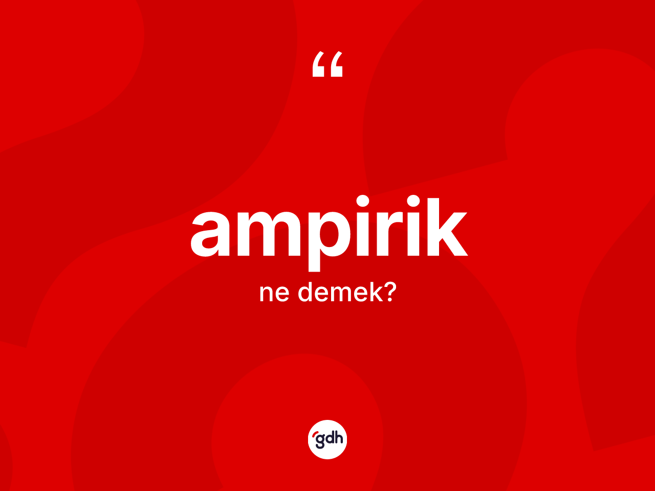 Ampirik nedir? Ampiriğin TDK'ya göre anlamı nedir?