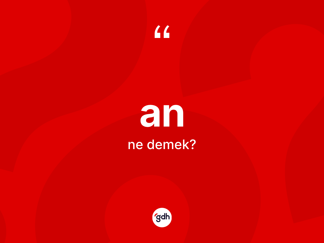 An kelimesinin sözlükteki tanımı nedir? Anın sözlükteki anlamı nedir?