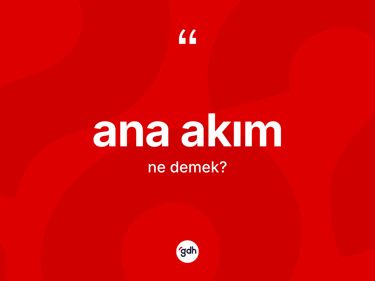 Ana akım kelimesinin anlamı nedir? Ana akımın kısaca tanımı nedir?