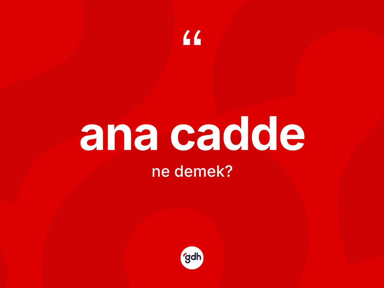 Ana cadde ne anlama gelir? Ana caddenin kısaca tanımı nedir?