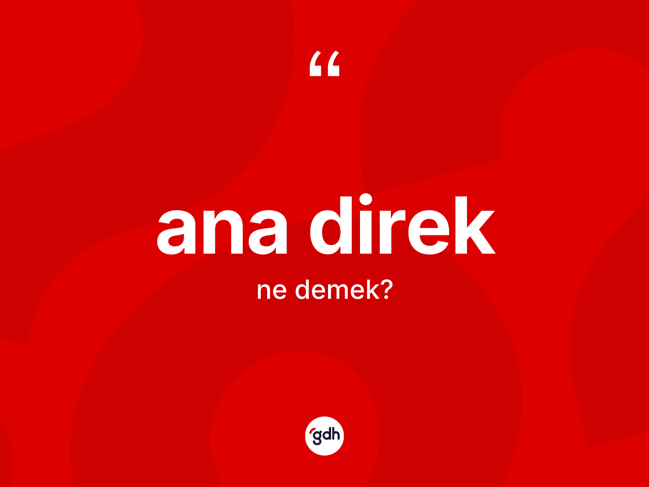 Ana direk kelimesinin anlamı nedir? Ana direğin TDK'ya göre anlamı nedir?