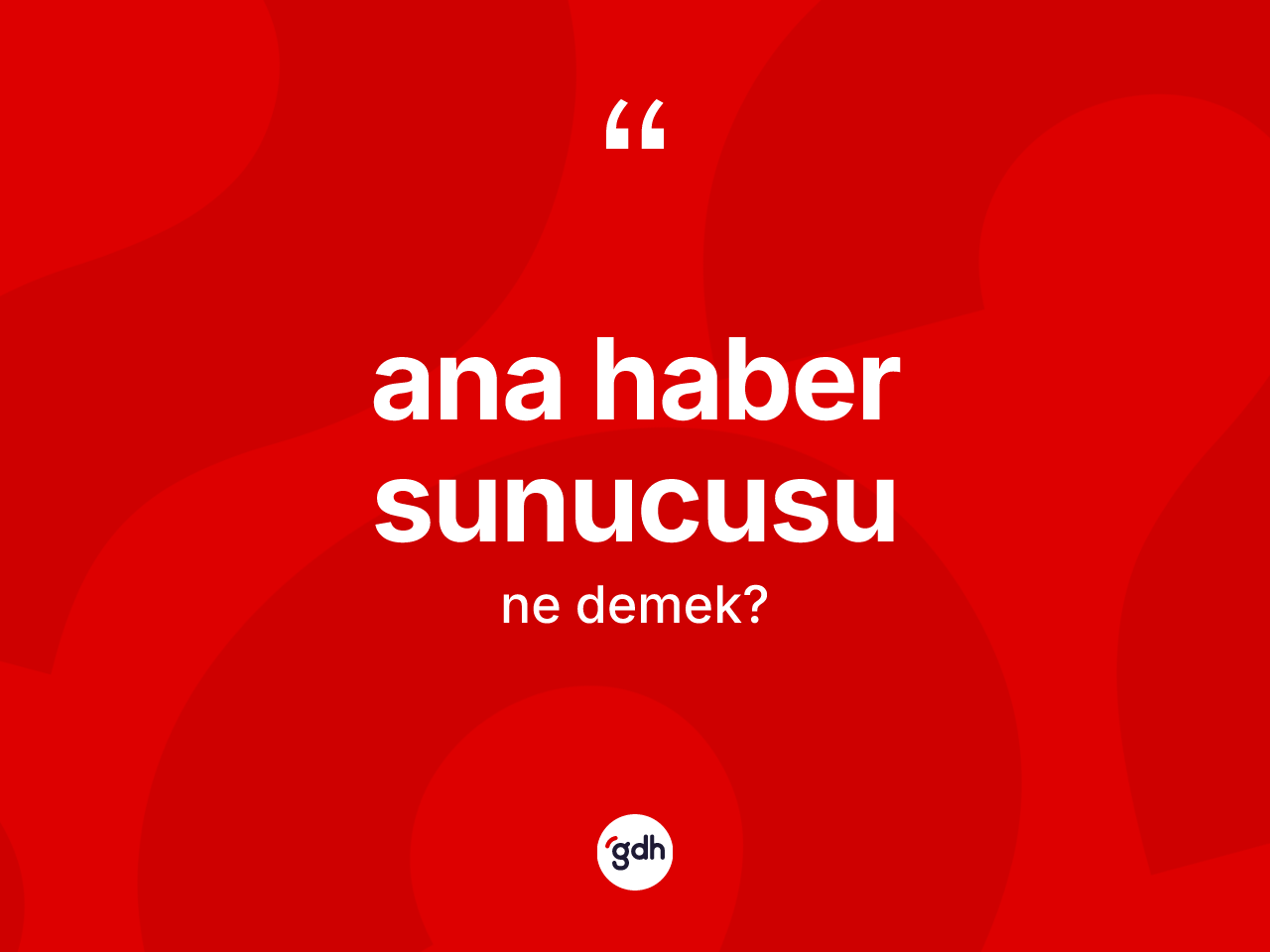 Ana haber sunucusu kelimesinin sözlükteki tanımı nedir? Ana haber sunucusunun kısaca tanımı nedir?