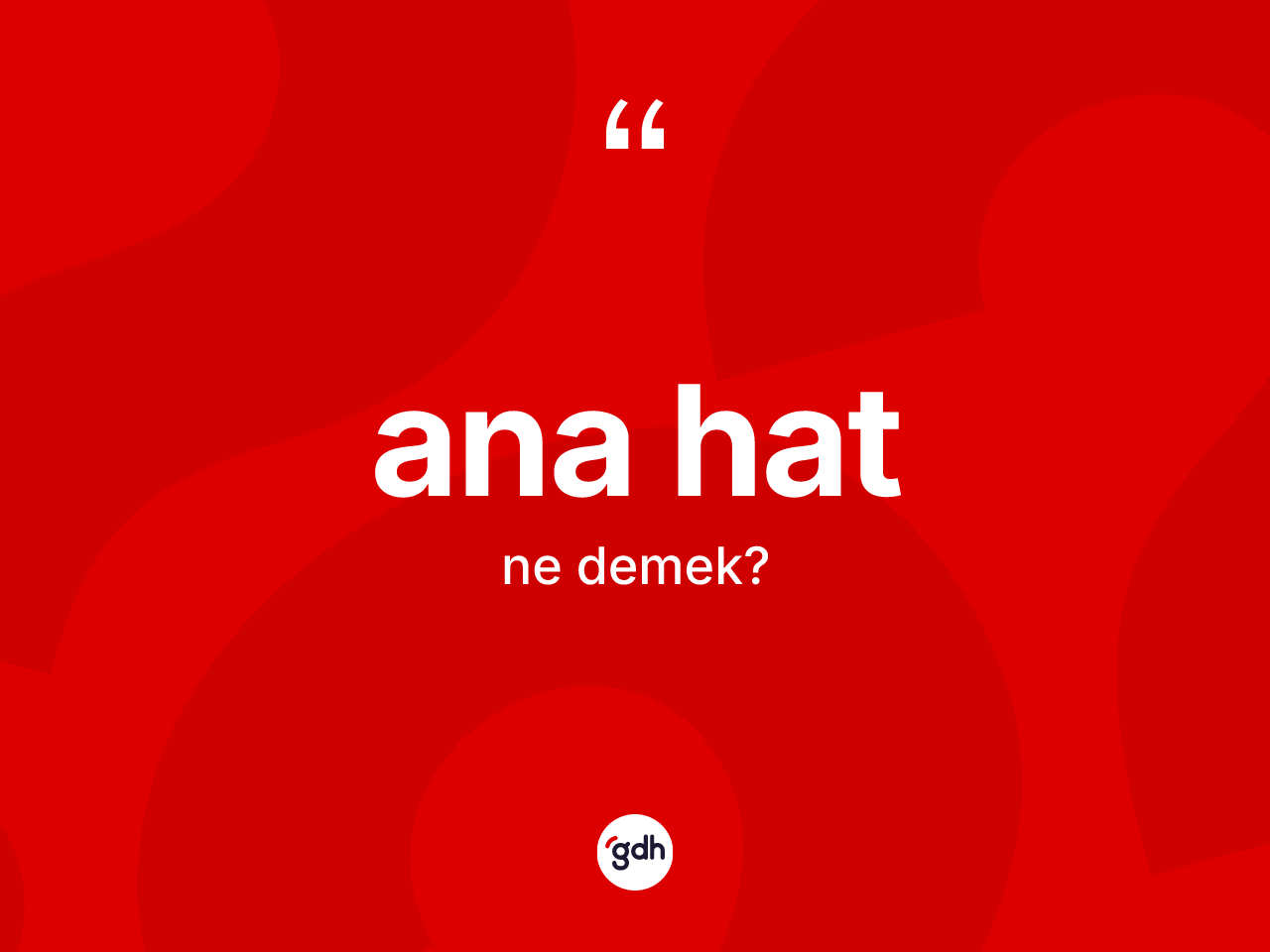 Ana hat kelimesi nedir? Ana hatın TDK'ya göre anlamı nedir?
