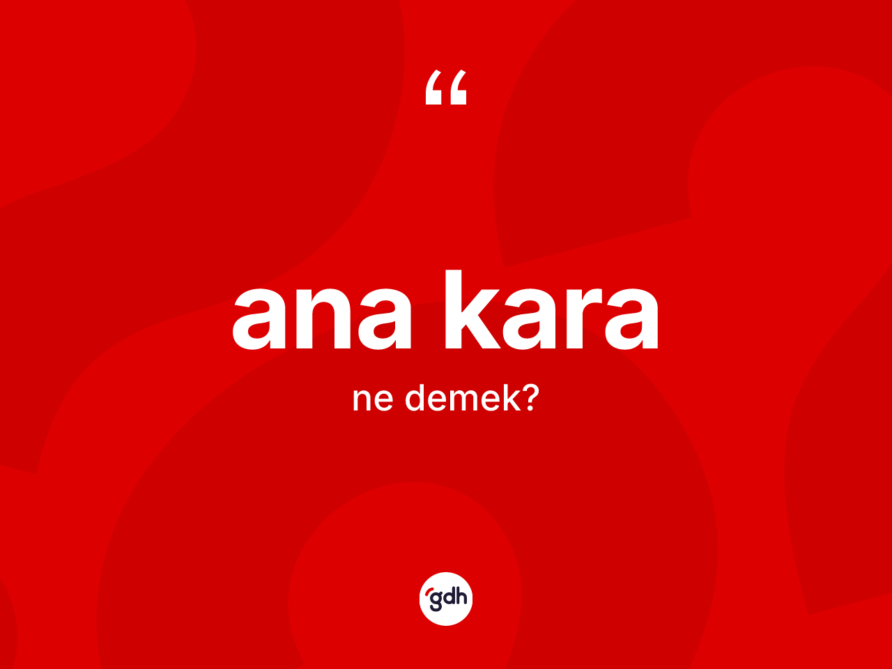 Ana kara ne anlama gelir? Ana kara kelimesinin kaç farklı anlamı var?