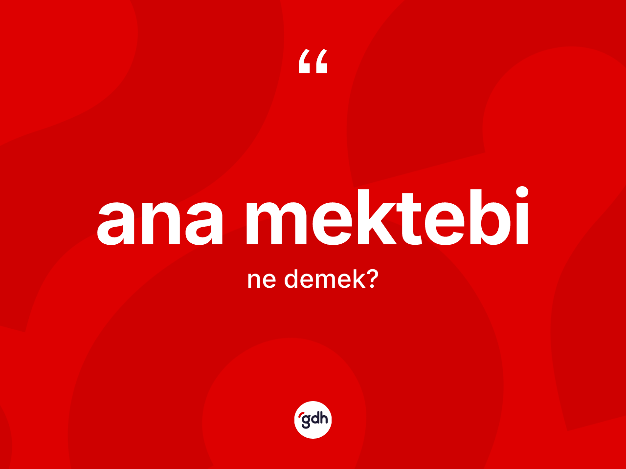 Ana mektebi ne anlama gelir? Ana mektebinin kısaca tanımı nedir?