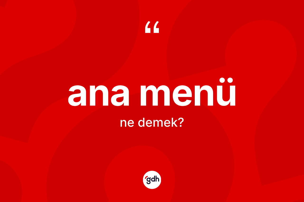 Ana menü kelimesi nedir? Ana menünün halk arasındaki kullanımı nasıldır?