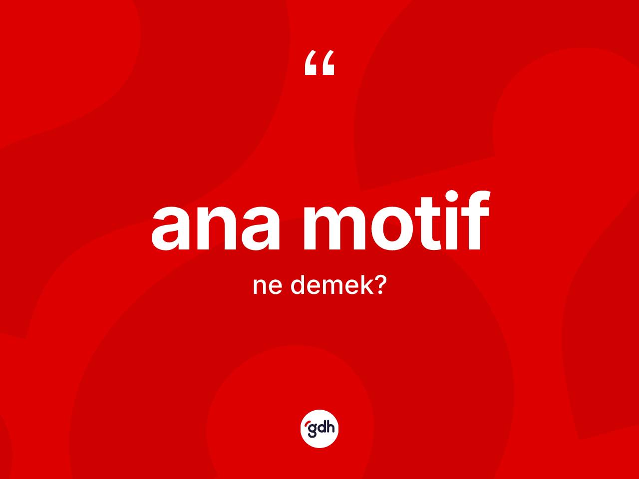 Ana motif kelimesinin anlamı nedir? Ana motifin halk arasındaki kullanımı nasıldır?