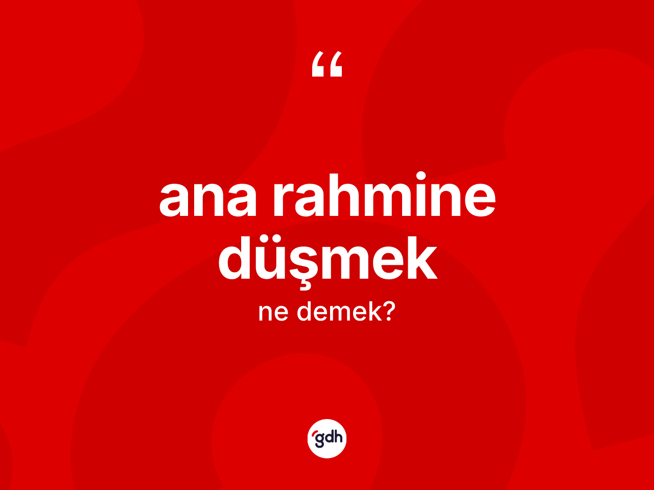 Ana rahmine düşmek ne anlama gelir? Ana rahmine düşmek ifadesinin özellikleri nelerdir?
