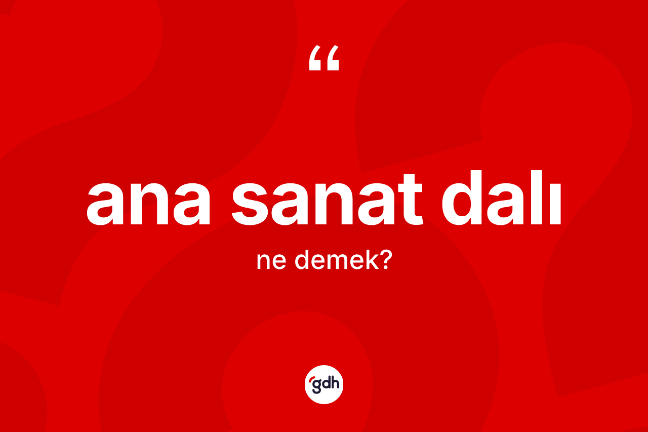 Ana sanat dalı kelimesinin sözlükteki tanımı nedir?