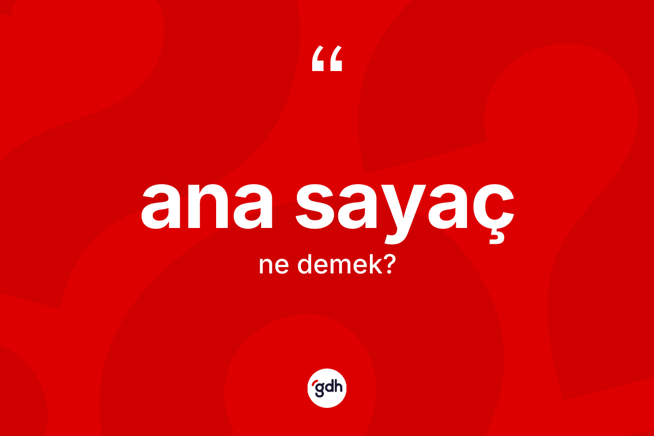 Ana sayaç kelimesi nedir?