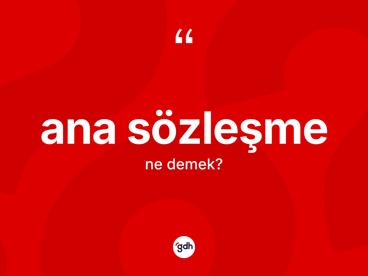 Ana sözleşme kelimesinin sözlükteki tanımı nedir? Ana sözleşme kelimesinin özellikleri nelerdir?