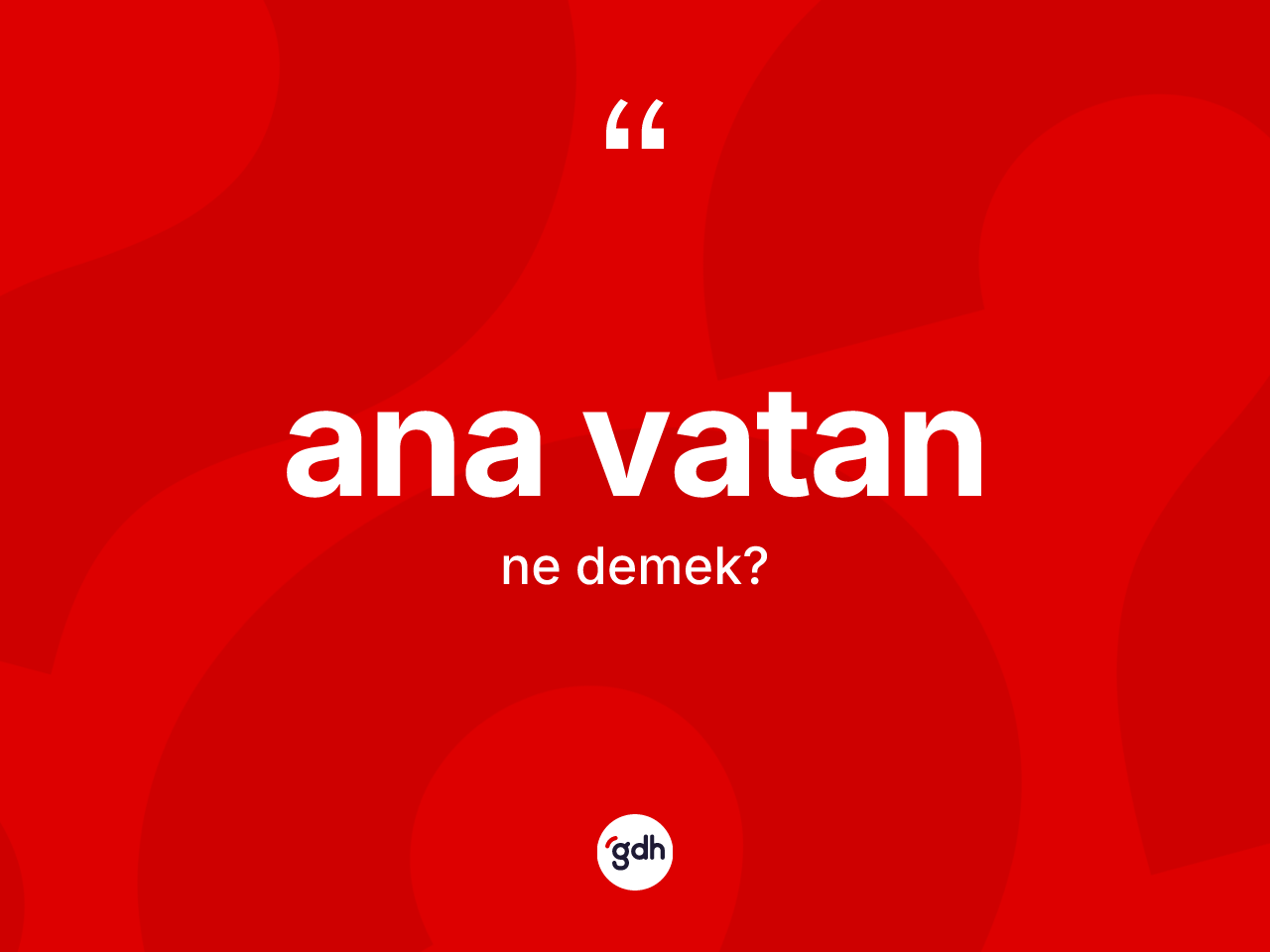 Ana vatan kelimesi ne anlama gelir? Ana vatanın kısaca tanımı nedir?