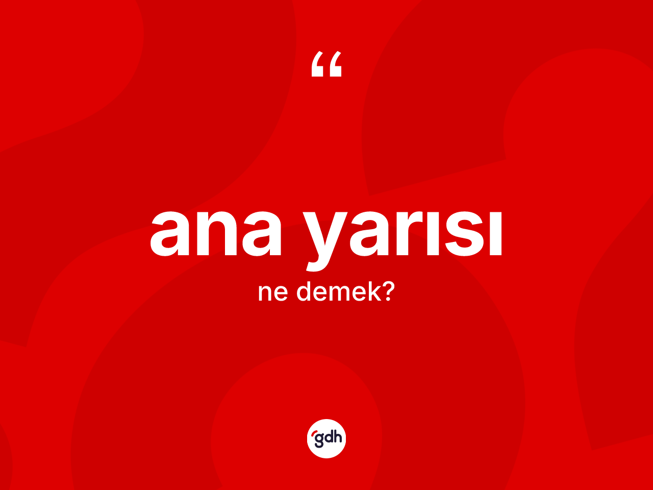 Ana yarısı ne anlama gelir? Ana yarısının TDK'ya göre anlamı nedir?