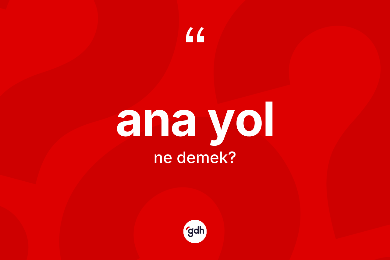 Ana yol kelimesi ne demek?