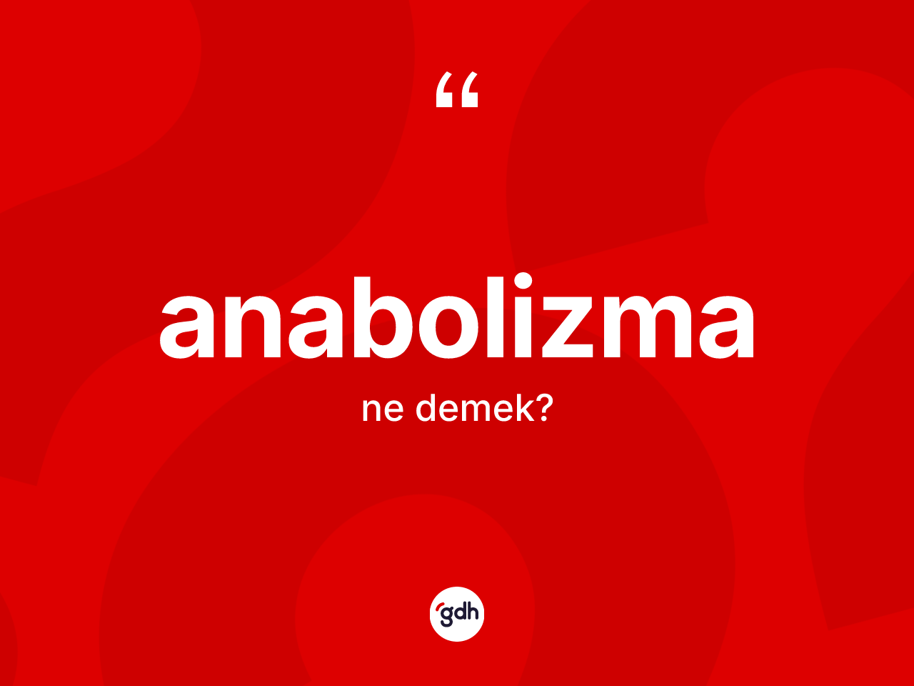Anabolizma ne demek? Anabolizmanın TDK'ya göre anlamı nedir?