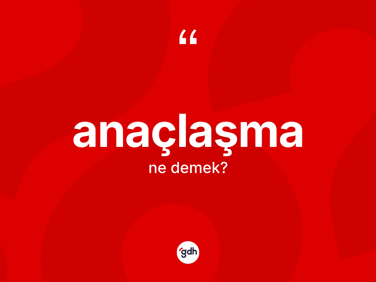 Anaçlaşma ne anlama gelir? Anaçlaşmanın TDK'ya göre anlamı nedir?