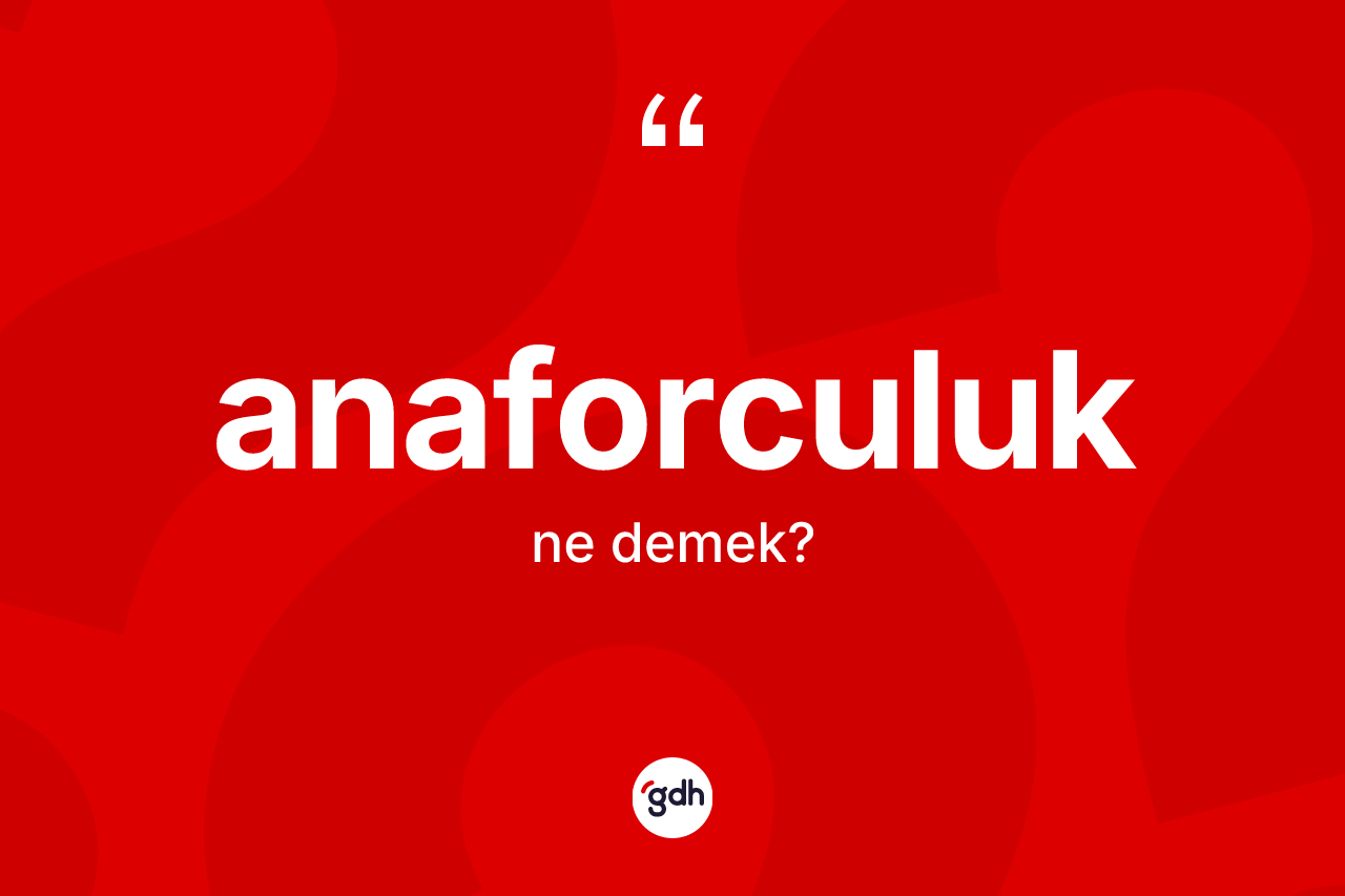 Anaforculuk kelimesi ne demek? Anaforculuğun TDK'ya göre anlamı nedir?