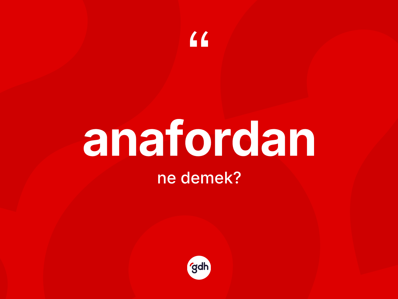 Anafordan kelimesinin anlamı nedir? Anafordan kelimesinin TDK anlamı nedir?