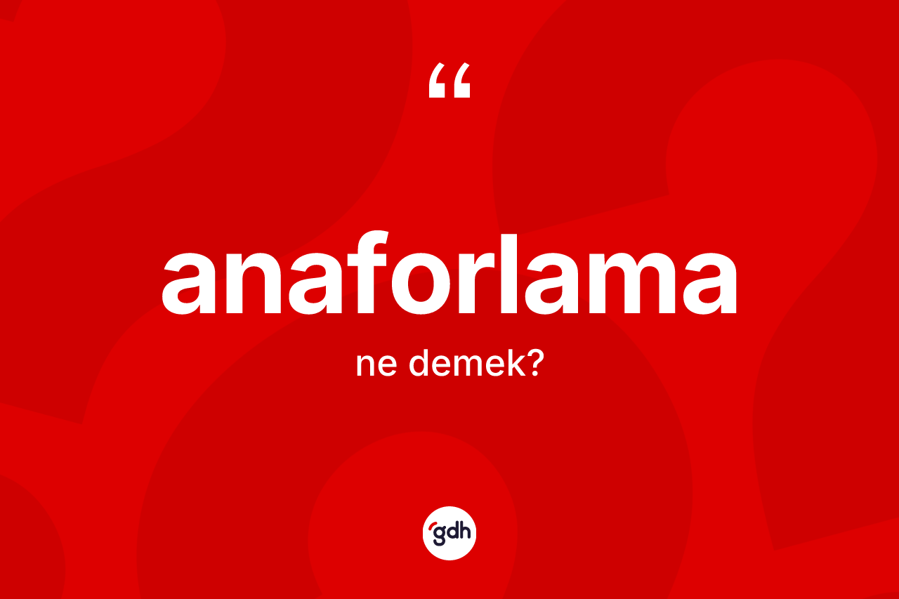 Anaforlama kelimesi nedir?