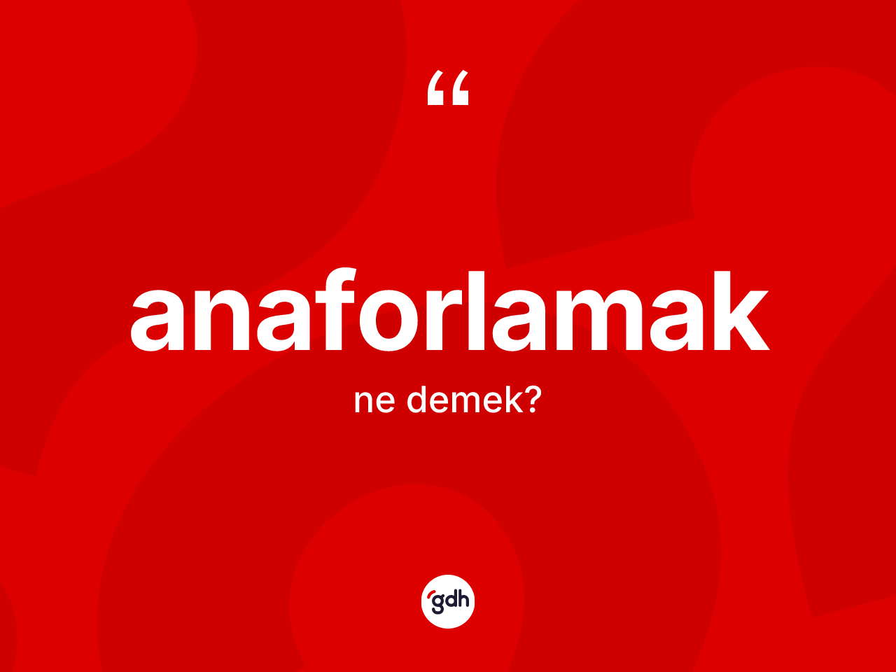 Anaforlamak kelimesinin anlamı nedir? Anaforlamak kelimesinin kaç farklı anlamı var?