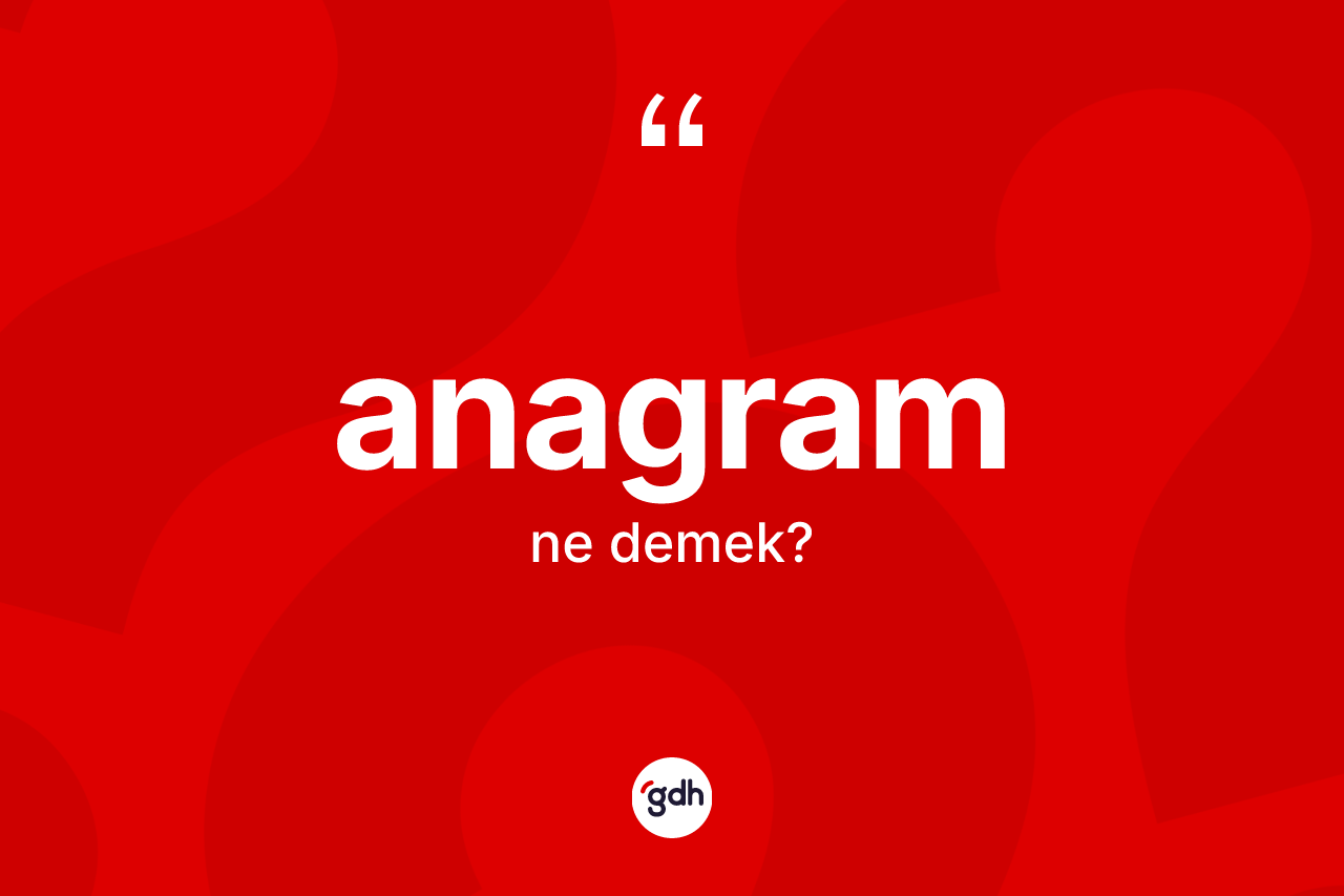Anagram kelimesi ne demek? Anagramın TDK'ya göre anlamı nedir?