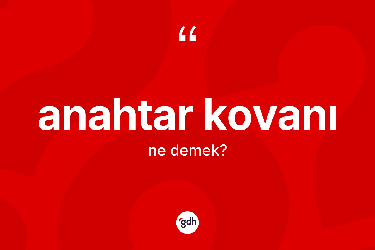 Anahtar kovanı kelimesinin anlamı nedir? Anahtar kovanının halk arasındaki kullanımı nasıldır?