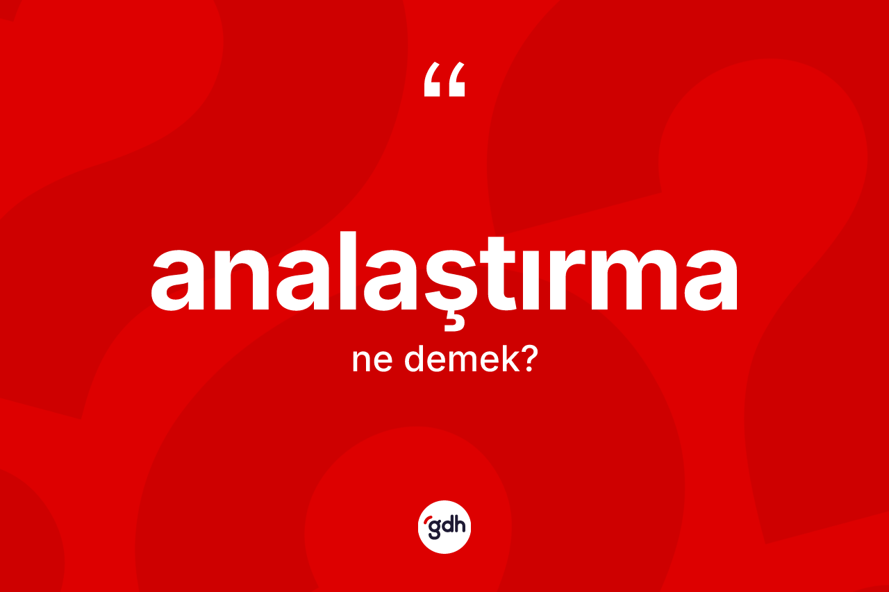 Analaştırma kelimesinin anlamı nedir?