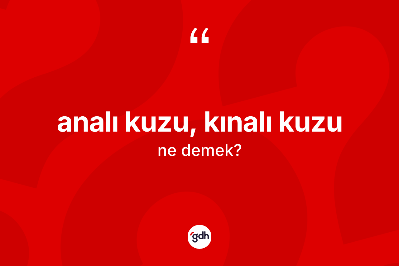 Analı kuzu, kınalı kuzu ifadesinin tanımı nedir?