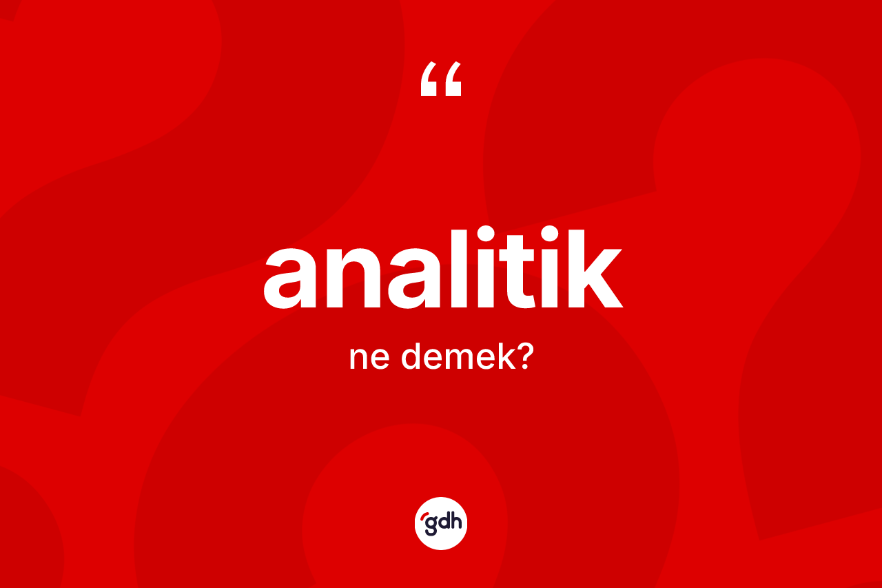 Analitik kelimesinin anlamı nedir?