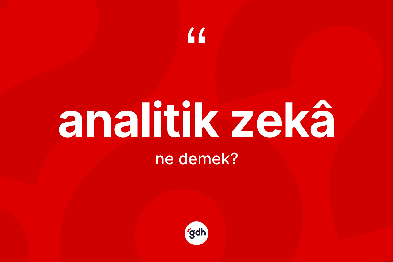 Analitik zekâ kelimesinin tanımı nedir?