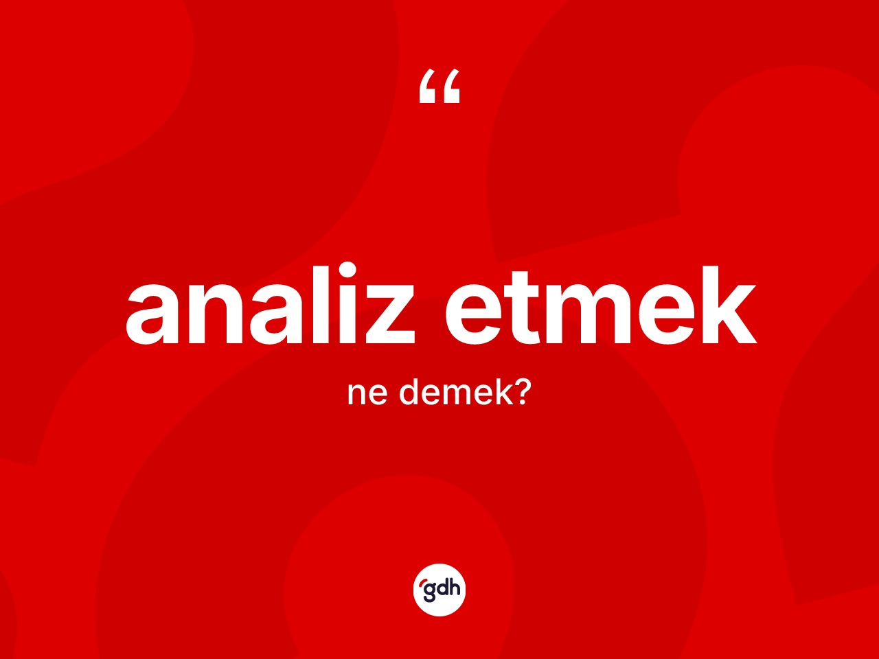 Analiz etmek sözü ne anlama gelir? Analiz etmek ifadesi nerede kullanılır?