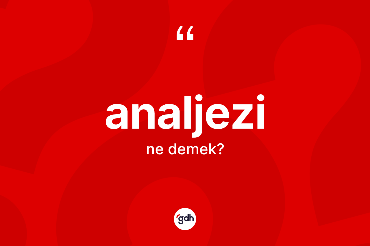 Analjezi kelimesi ne anlama gelir? Analjezinin kısaca tanımı nedir?