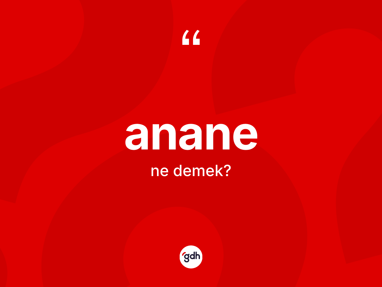 Anane kelimesinin tanımı nedir? Anane kelimesinin TDK'ya göre açıklaması nedir?