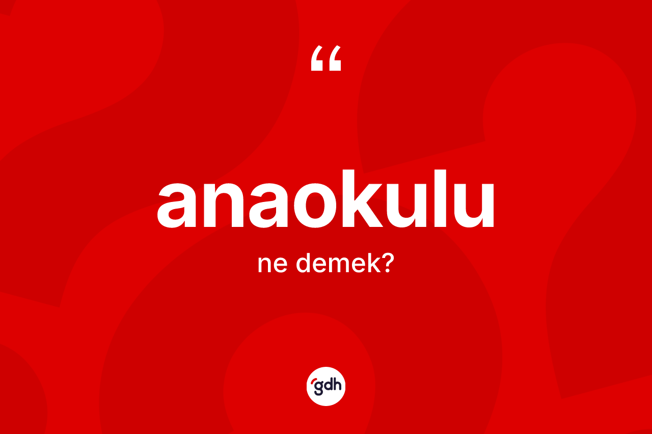 Anaokulu kelimesinin anlamı nedir?
