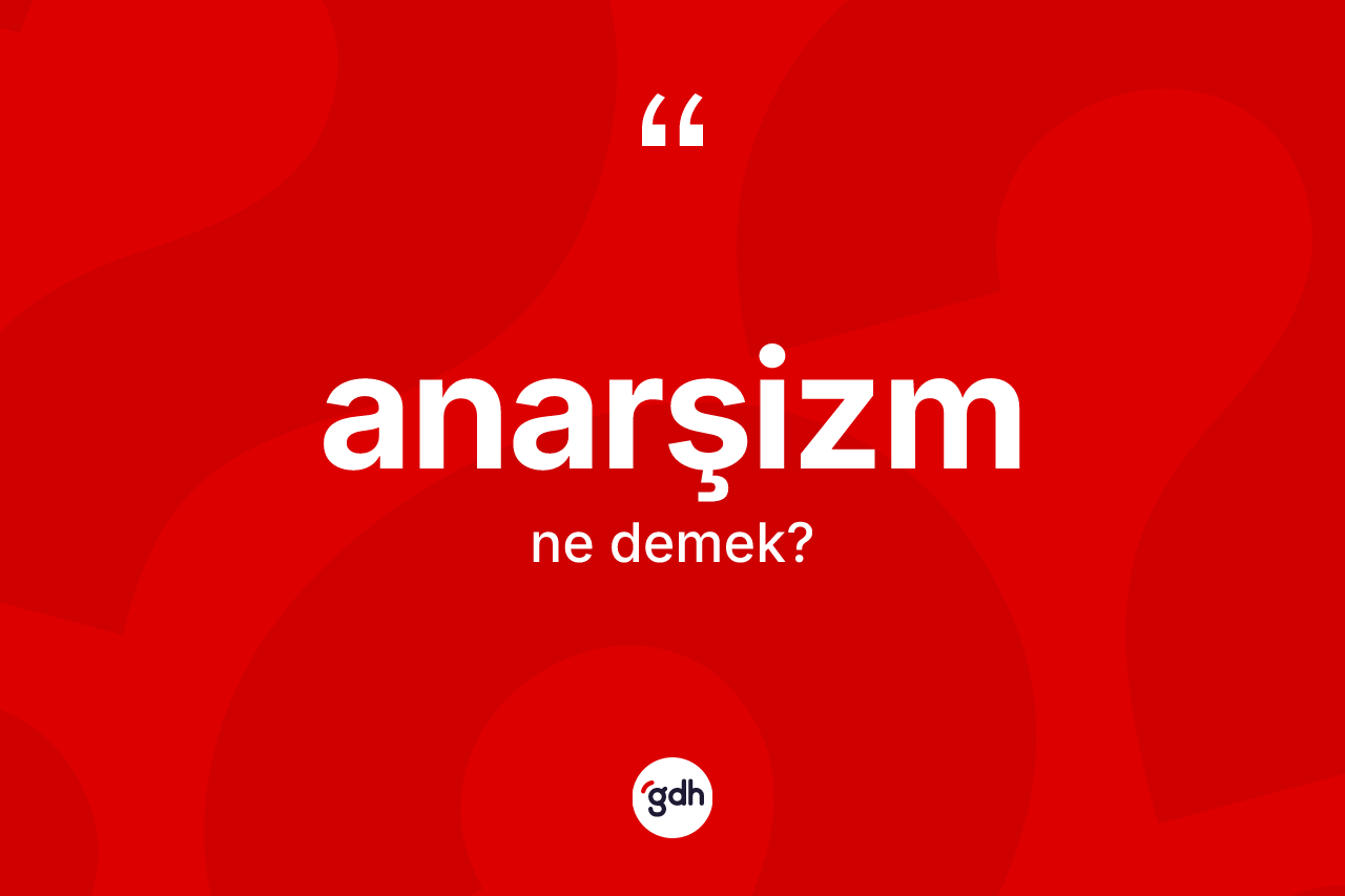 Anarşizm kelimesi ne anlama gelir?
