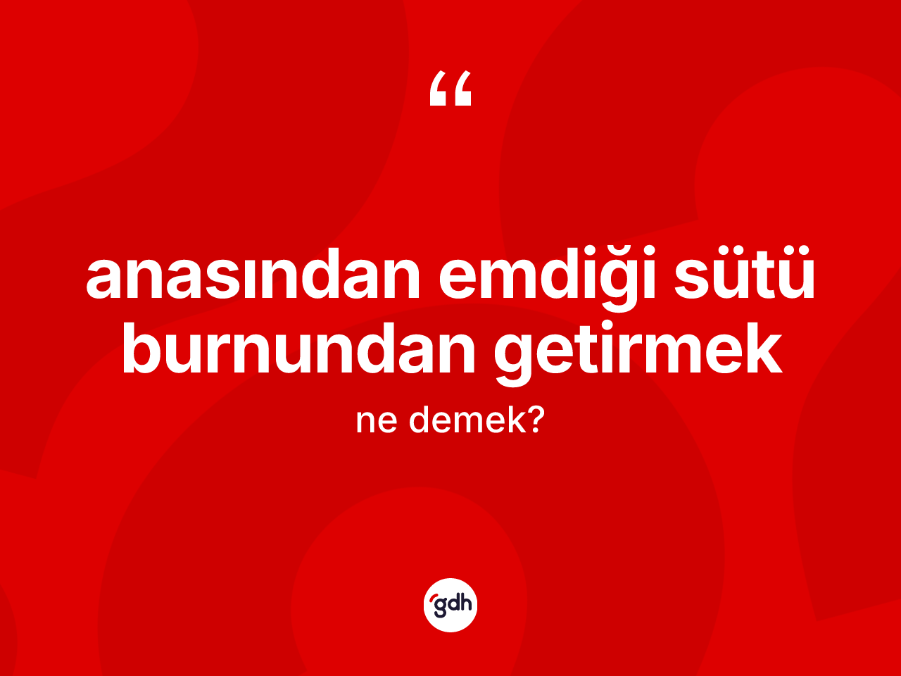 Anasından emdiği sütü burnundan getirmek ne demek? Anasından emdiği sütü burnundan getirmek ifadesi hangi durumlarda kullanılır